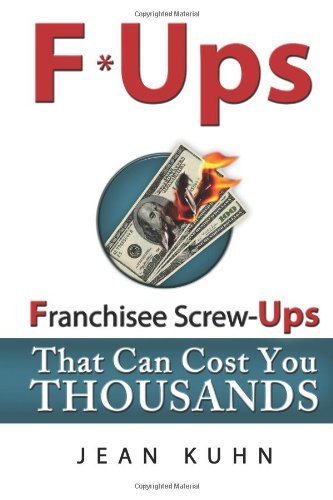 Jean Kuhn - «F*Ups: Franchisee Screw-Ups That Can Cost You Thousands»
