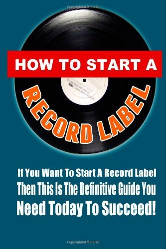 How to Start a Record Label (Volume 1)