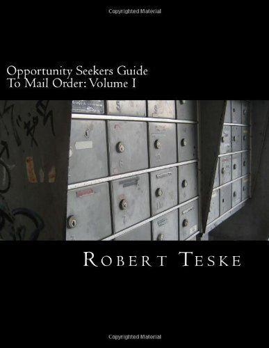 Mr. Robert K. Teske Jr. - «Opportunity Seekers Guide To Mail Order: Volume I (Volume 1)»