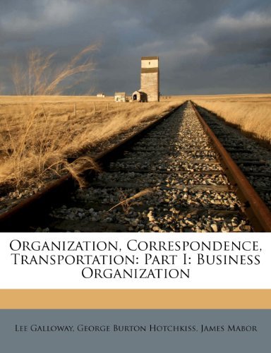 Organization, Correspondence, Transportation: Part I: Business Organization