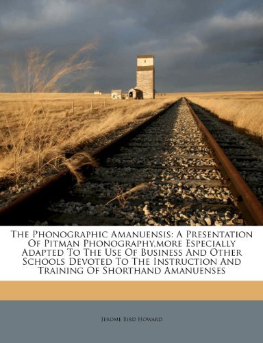 The Phonographic Amanuensis: A Presentation Of Pitman Phonography,more Especially Adapted To The Use Of Business And Other Schools Devoted To The Instruction And Training Of Shorthand Amanuen