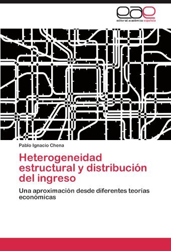 Pablo Ignacio Chena - «Heterogeneidad estructural y distribucion del ingreso: Una aproximacion desde diferentes teorias economicas (Spanish Edition)»