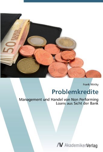 Problemkredite: Management und Handel von Non Performing Loans aus Sicht der Bank (German Edition)