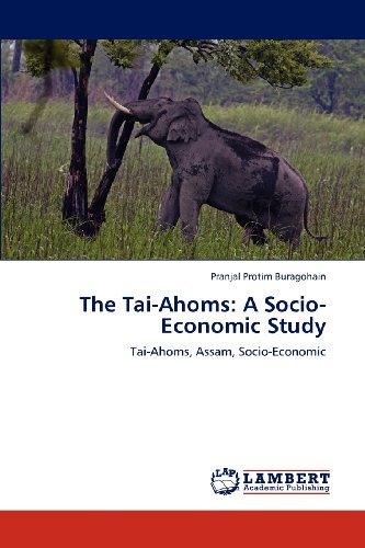 The Tai-Ahoms: A Socio-Economic Study: Tai-Ahoms, Assam, Socio-Economic
