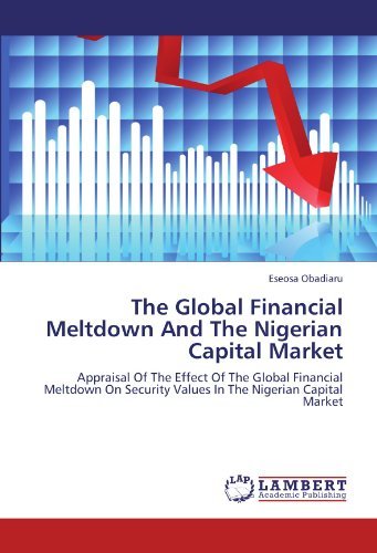 Eseosa Obadiaru - «The Global Financial Meltdown And The Nigerian Capital Market: Appraisal Of The Effect Of The Global Financial Meltdown On Security Values In The Nigerian Capital Market»