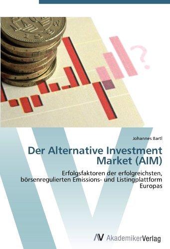 Johannes Bartl - «Der Alternative Investment Market (AIM): Erfolgsfaktoren der erfolgreichsten, borsenregulierten Emissions- und Listingplattform Europas (German Edition)»