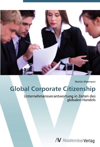 Global Corporate Citizenship: Unternehmensverantwortung in Zeiten des globalen Handels (German Edition)