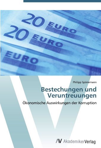 Philipp Sponemann - «Bestechungen und Veruntreuungen: Okonomische Auswirkungen der Korruption (German Edition)»