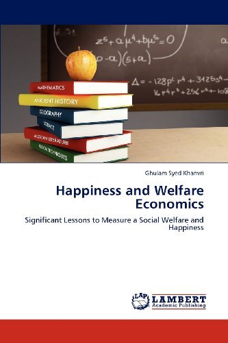 Ghulam Syed Khanvri - «Happiness and Welfare Economics: Significant Lessons to Measure a Social Welfare and Happiness»