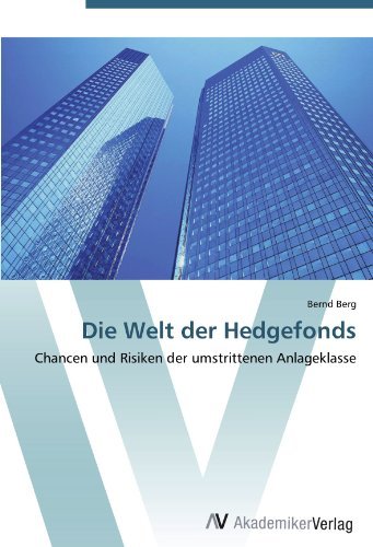 Bernd Berg - «Die Welt der Hedgefonds: Chancen und Risiken der umstrittenen Anlageklasse (German Edition)»