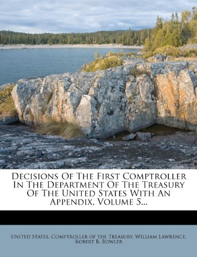 William Lawrence - «Decisions Of The First Comptroller In The Department Of The Treasury Of The United States With An Appendix, Volume 5...»