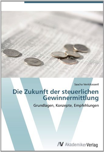 Sascha Venkitasseril - «Die Zukunft der steuerlichen Gewinnermittlung: Grundlagen, Konzepte, Empfehlungen (German Edition)»