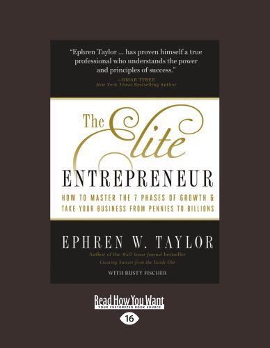 The Elite Entrepreneur: How to Master the 7 Phases of Business & Take Your Company from Pennies to Billions