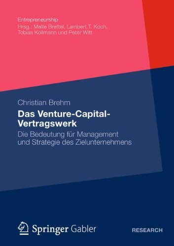 Christian Brehm - «Das Venture-Capital-Vertragswerk: Die Bedeutung fur Management und Strategie des Zielunternehmens (Entrepreneurship) (German Edition)»
