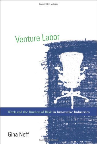 Gina Neff - «Venture Labor: Work and the Burden of Risk in Innovative Industries (Acting with Technology)»