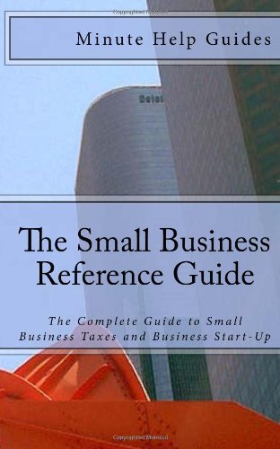 Minute Help Guides - «The Small Business Reference Guide: The Complete Guide to Small Business Taxes and Business Start-Up»