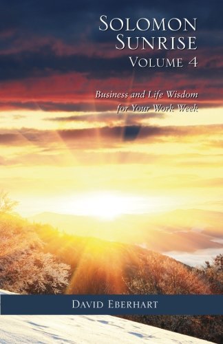 Solomon Sunrise Volume 4: Business and Life Wisdom for Your Work Week