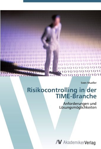 Risikocontrolling in der TIME-Branche: Anforderungen und Losungsmoglichkeiten (German Edition)