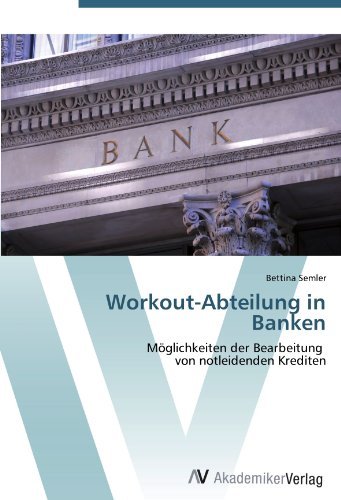 Bettina Semler - «Workout-Abteilung in Banken: Moglichkeiten der Bearbeitung von notleidenden Krediten (German Edition)»