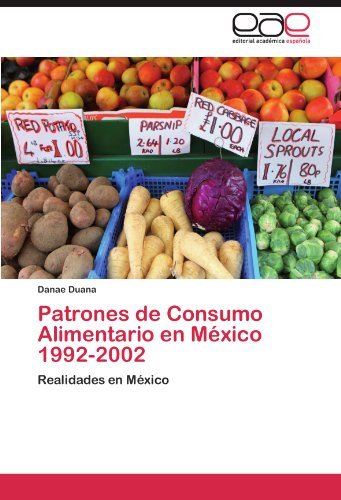 Danae Duana - «Patrones de Consumo Alimentario en Mexico 1992-2002: Realidades en Mexico (Spanish Edition)»