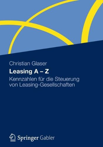 Christian Glaser - «Leasing A - Z: Kennzahlen fur die Steuerung von Leasing-Gesellschaften (German Edition)»