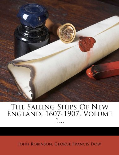 The Sailing Ships Of New England, 1607-1907, Volume 1...