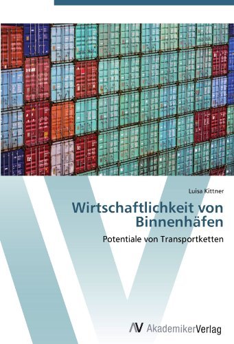 Luisa Kittner - «Wirtschaftlichkeit von Binnenhafen: Potentiale von Transportketten (German Edition)»