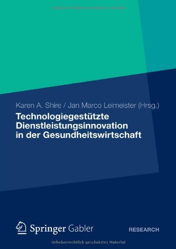Karen A. Shire, Jan Marco Leimeister - «Technologiegestutzte Dienstleistungsinnovation in der Gesundheitswirtschaft (German Edition)»
