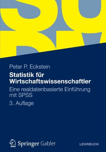 Statistik fur Wirtschaftswissenschaftler: Eine realdatenbasierte Einfuhrung mit SPSS (German Edition)