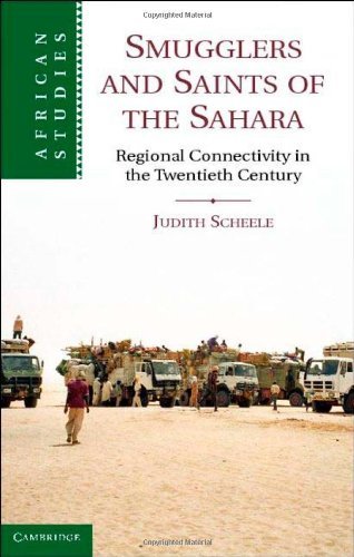 Dr Judith Scheele - «Smugglers and Saints of the Sahara: Regional Connectivity in the Twentieth Century (African Studies)»
