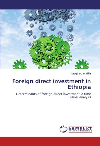 Foreign direct investment in Ethiopia: Determinants of foreign direct investment: a time series analysis