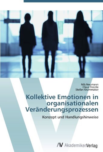 Nils Neumann, Claus Steinle, Stefan Krummaker - «Kollektive Emotionen in organisationalen Veranderungsprozessen: Konzept und Handlungshinweise (German Edition)»
