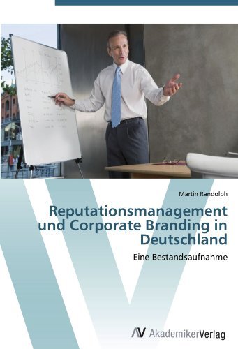 Martin Randolph - «Reputationsmanagement und Corporate Branding in Deutschland: Eine Bestandsaufnahme (German Edition)»