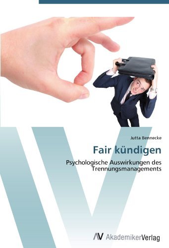 Jutta Bennecke - «Fair kundigen: Psychologische Auswirkungen des Trennungsmanagements (German Edition)»