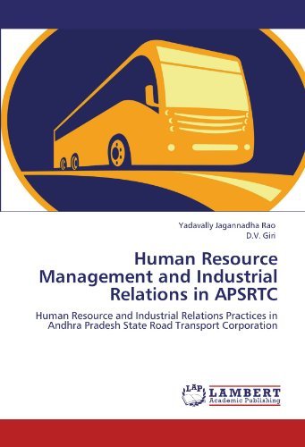 Yadavally Jagannadha Rao, D.V. Giri - «Human Resource Management and Industrial Relations in APSRTC: Human Resource and Industrial Relations Practices in Andhra Pradesh State Road Transport Corporation»