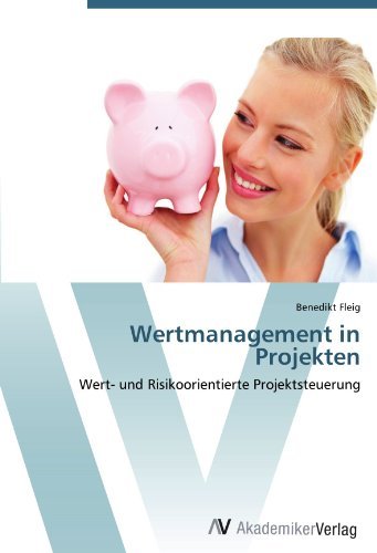 Wertmanagement in Projekten: Wert- und Risikoorientierte Projektsteuerung (German Edition)