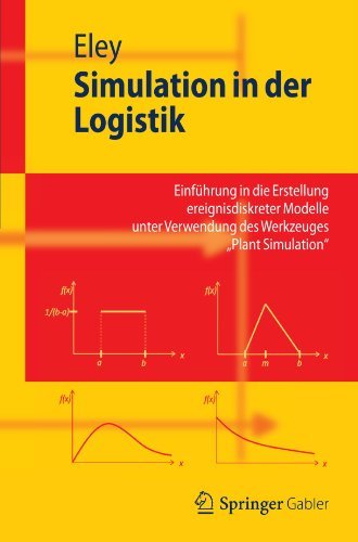 Michael Eley - «Simulation in der Logistik: Einfuhrung in die Erstellung ereignisdiskreter Modelle unter Verwendung des Werkzeuges 