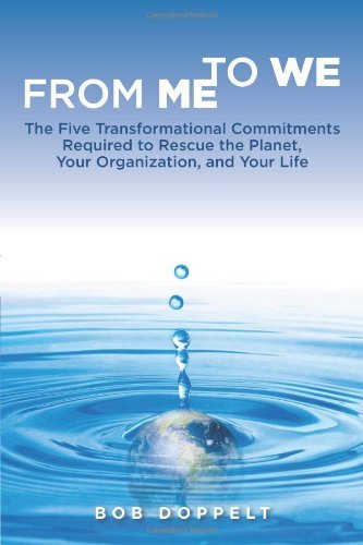 Bob Doppelt - «From Me to We: The Five Transformational Commitments Required to Rescue the Planet, Your Organization, and Your Life»