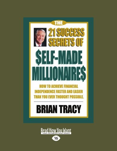 Brian Tracy - «The 21 Success Secrets Of Self-Made Millionaires: How to Achieve Financial Independence Faster and Easier than You Ever Thought Possible»