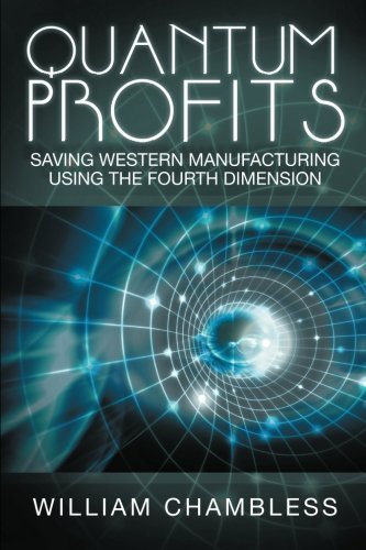 Quantum Profits: Saving Western Manufacturing Using The Fourth Dimension