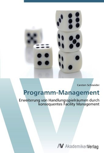 Carsten Schneider - «Programm-Management: Erweiterung von Handlungsspielraumen durch konsequentes Facility Management (German Edition)»