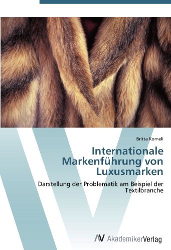 Internationale Markenfuhrung von Luxusmarken: Darstellung der Problematik am Beispiel der Textilbranche (German Edition)