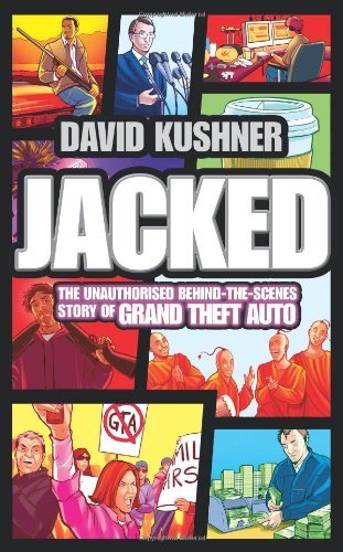 David Kushner - «Jacked: The Rockstar Story of Guns, Games and Grand Theft Auto»