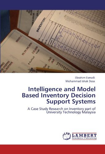 Intelligence and Model Based Inventory Decision Support Systems: A Case Study Research on Inventory part of University Technology Malaysia