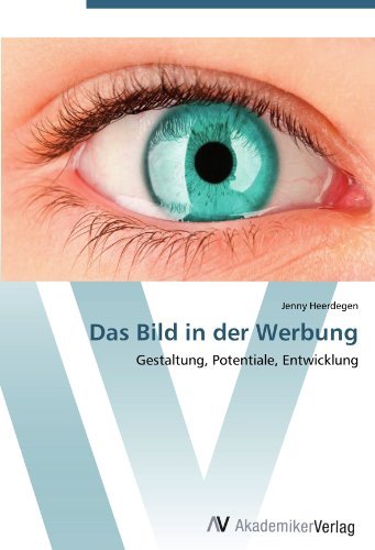 Das Bild in der Werbung: Gestaltung, Potentiale, Entwicklung (German Edition)