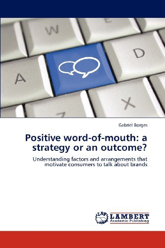 Gabriel Borges - «Positive word-of-mouth: a strategy or an outcome?: Understanding factors and arrangements that motivate consumers to talk about brands»