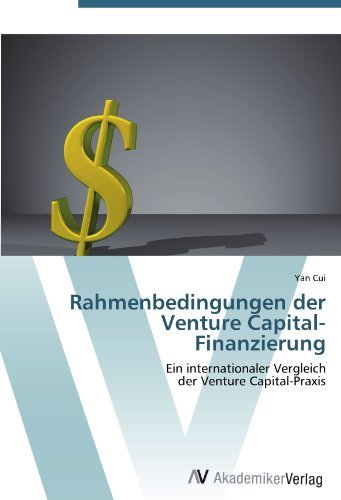 Rahmenbedingungen der Venture Capital-Finanzierung: Ein internationaler Vergleich der Venture Capital-Praxis (German Edition)