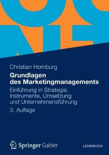 Grundlagen des Marketingmanagements: Einfuhrung in Strategie, Instrumente, Umsetzung und Unternehmensfuhrung (German Edition)