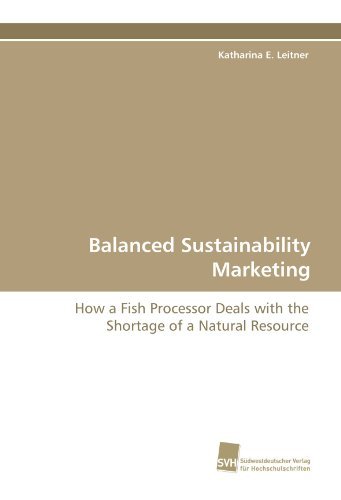 Balanced Sustainability Marketing: How a Fish Processor Deals with the Shortage of a Natural Resource