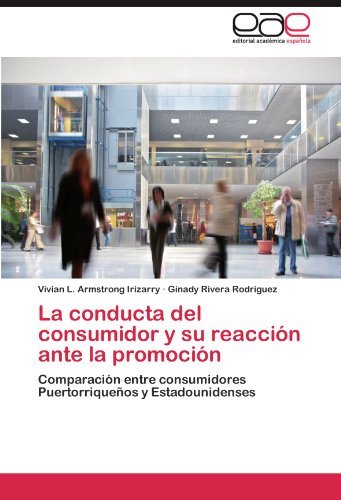 La conducta del consumidor y su reaccion ante la promocion: Comparacion entre consumidores Puertorriquenos y Estadounidenses (Spanish Edition)